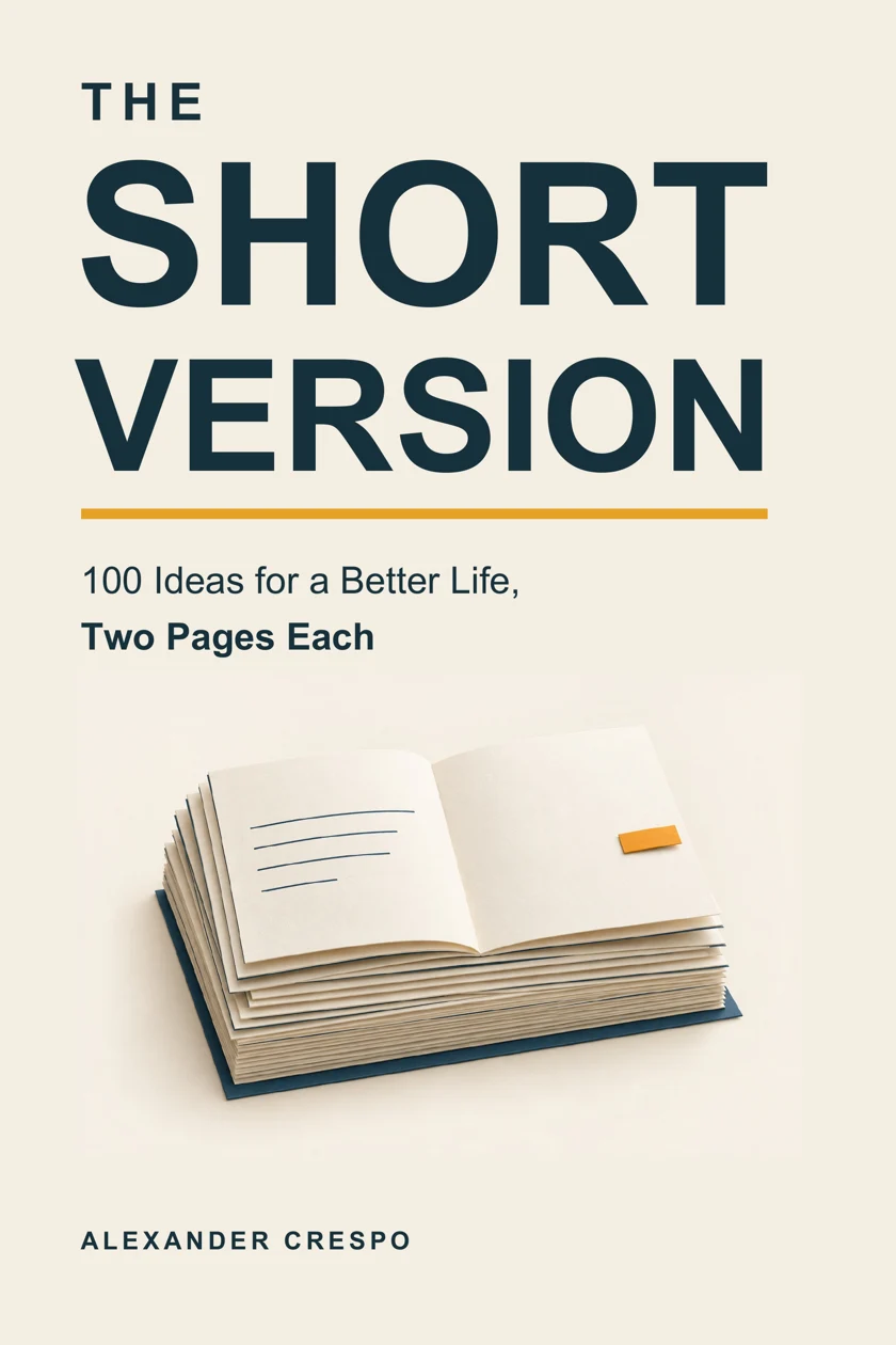 The Short Version: 100 Ideas for a Better Life, Two Pages Each, by Alexander Crespo